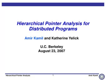 Hierarchical Pointer Analysis for  Distributed Programs  Distributed Programs  Amir Kamil and