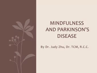 AND PARKINSONS  DISEASE  By Dr. Judy Zhu, Dr. TCM, R.C.C.  Agenda  What is mindfulness? What