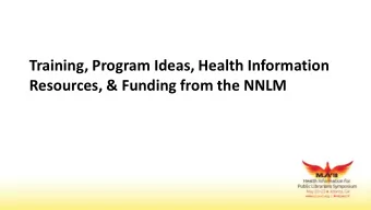 Training, Program Ideas, Health Information  Resources, &amp; Funding from the NNLM  Introductions