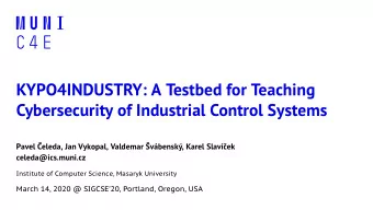 KYPO4INDUSTRY: A Testbed for Teaching  Cybersecurity of Industrial Control Systems  Pavel eleda,