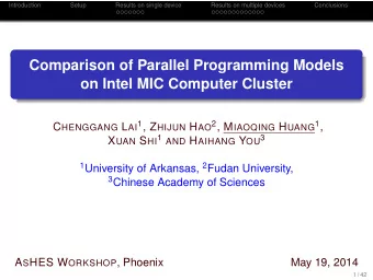 Comparison of Parallel Programming Models  on Intel MIC Computer Cluster C HENGGANG L AI 1 , Z