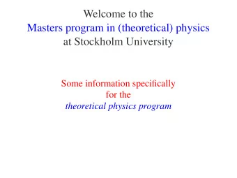 Welcome to the  Masters program in (theoretical) physics  at Stockholm University  Some information
