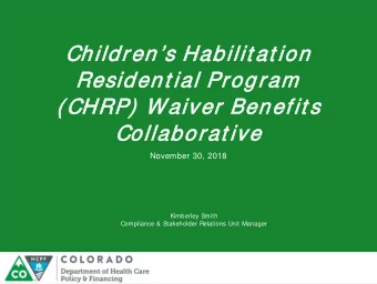 Childre  rens Habilit at ion  Resident ial Pro  rogra  ram  ( CHRP)  Waiver  er Ben  enef  efit