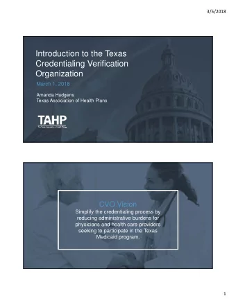 Introduction to the Texas  Credentialing Verification  Organization  March 1, 2018  Amanda Hudgens