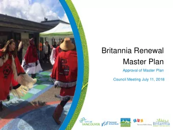 Britannia Renewal  Master Plan  Approval of Master Plan  Council Meeting July 11, 2018