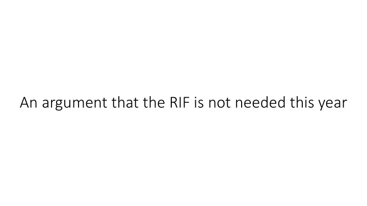 an argument that the rif is not needed this year these