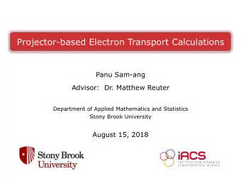 Projector-based Electron Transport Calculations  Panu Sam-ang  Advisor:  Dr. Matthew Reuter