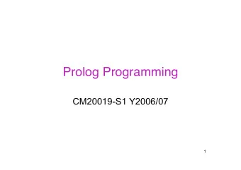 Prolog Programming  CM20019-S1 Y2006/07  1  Prolog = programming in logic  Prolog = Programming in