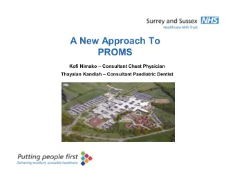 A New Approach To  PROMS Kofi Nimako  Consultant Chest Physician Thayalan Kandiah  Consultant