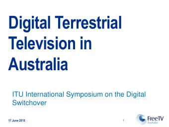 Digital Terrestrial  Television in  Australia  ITU International Symposium on the Digital