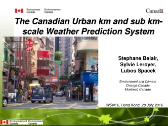 The Canadian Urban km and sub km-  scale Weather Prediction System  Stephane Belair,  s  Sylvie