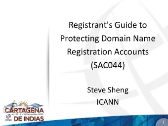 Registrant's Guide to  Protecting Domain Name  Registration Accounts  (SAC044)  Steve Sheng  ICANN