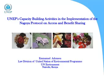 UNEPs Capacity Building Activities in the Implementation of the  Nag  agoya  oya Pro  rotoc