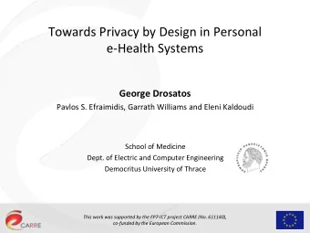 Towards Privacy by Design in Personal  e-Health Systems  George Drosatos  Pavlos S. Efraimidis,