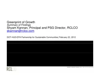 Greenprint of Growth  Summary of Findings  Shyam Kannan, Principal and PSG Director, RCLCO