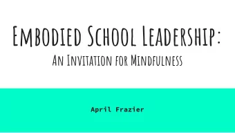 Embodied School Leadership:  An Invitation for Mindfulness  April Frazier  Mindful Transitions: