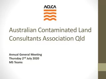 Australian Contaminated Land  Consultants Association Qld  Annual General Meeting Thursday 2 nd
