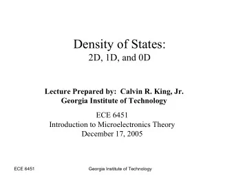 Density of States:  2D, 1D, and 0D  Lecture Prepared by:  Calvin R. King, Jr.  Georgia Institute of