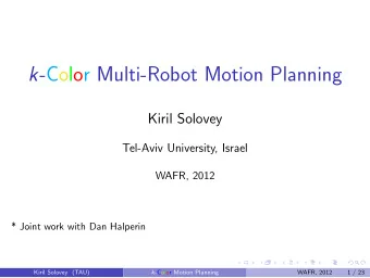 k -Color Multi-Robot Motion Planning  Kiril Solovey  Tel-Aviv University, Israel  WAFR, 2012  *
