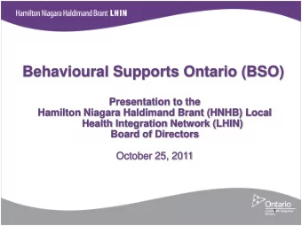 Behavioural Supports Ontario (BSO)  Presentation to the  Hamilton Niagara Haldimand Brant (HNHB)