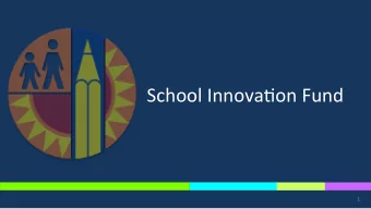 School Innova+on Fund  1  Framing our Iden.fied Schools  50 Innova+on Schools  7 Focus Schools
