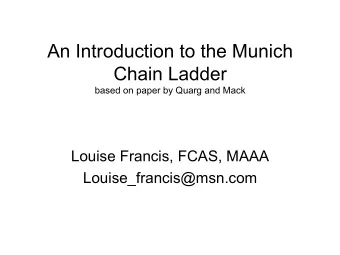 An Introduction to the Munich  Chain Ladder  based on paper by Quarg and Mack  Louise Francis,