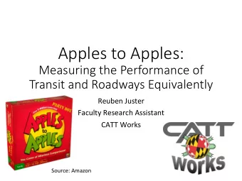 Apples to Apples:    Measuring the Performance of   Transit and Roadways