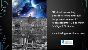 the present to meet it.  Rohan Roberts | Co-founder  ,  Intelligent Optimism
