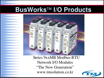 BusWorks  I/O Products  Series 9xxMB Modbus-RTU  Network I/O Modules  The New Generation