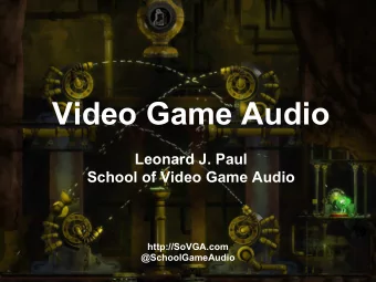 Video Game Audio  Leonard J. Paul  School of Video Game Audio  http://SoVGA.com  @SchoolGameAudio