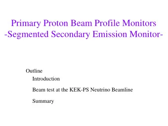 Primary Proton Beam Profile Monitors  -Segmented Secondary Emission Monitor-  Outline  Introduction