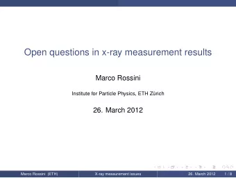 Open questions in x-ray measurement results  Marco Rossini  Institute for Particle Physics, ETH