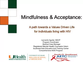Mindfulness &amp; Acceptance:  Leonardo Aguilar, MACP  Program Coordinator  Medical Case Manager