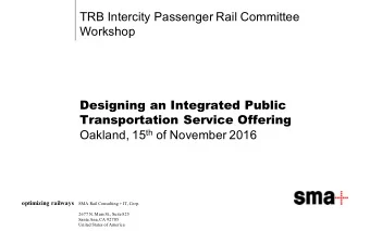 TRB Intercity Passenger Rail Committee  Workshop  Designing an Integrated Public  Transportation