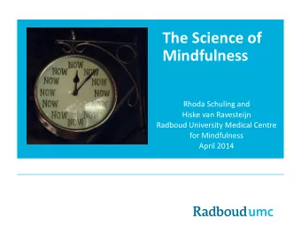 The Science of  Mindfulness  Rhoda Schuling and  Hiske van Ravesteijn  Radboud University Medical