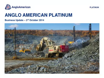 ANGLO AMERICAN PLATINUM Business Update  3 rd October 2014  CAUTIONARY STATEMENT Disclaimer:
