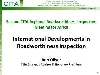 International Developments in  Roadworthiness Inspection  Ron Oliver  CITA Strategic Advisor &amp;
