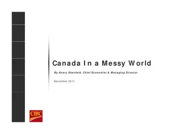 Canada I n a Messy W orld  By Avery Shenfeld, Chief Econom ist &amp; Managing Director  November