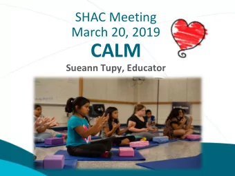 CALM  Sueann Tupy, Educator  AGENDA  Grounding Activity  The Story of CALM  Our Vision  Program