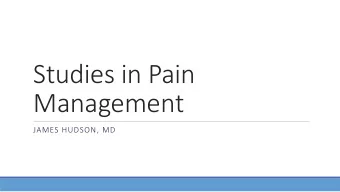Studies in Pain  Management  JAMES HUDSON, MD  Basics: How do I do this?  What providers ask most: