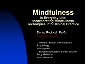Mindfulness  in Everyday Life:  Incorporating Mindfulness  Techniques into Clinical Practice  Donna