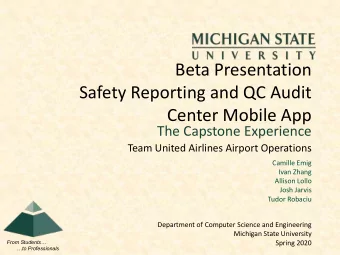 Beta Presentation  Safety Reporting and QC Audit  Center Mobile App  The Capstone Experience  Team