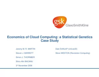 Economics of Cloud Computing: a Statistical Genetics  Case Study  Jeremy M. R. MARTIN  Dale DUNLAP