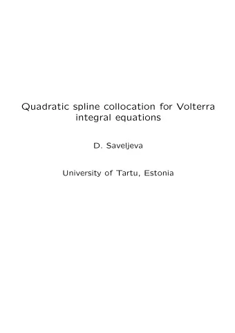 Quadratic spline collocation for Volterra  integral equations  D. Saveljeva  University of Tartu,