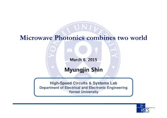 Microwave Photonics combines two world  March 6. 2015  Myungjin Shin  High-Speed Circuits &amp;