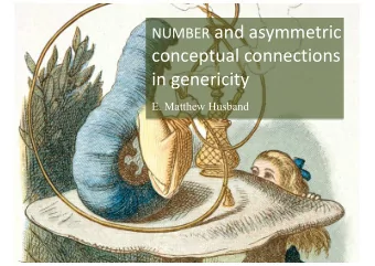 NUMBER and asymmetric  conceptual connections  in genericity  E. Matthew Husband  Kim Fuellenbach