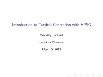 Introduction to Tactical Generation with HPSG  Woodley Packard  University of Washington  March 5,