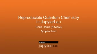 Reproducible Quantum Chemistry  in JupyterLab  Chris Harris (Kitware)  @openchem  Overview