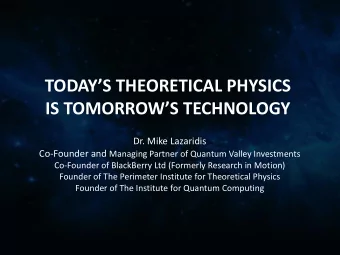 IS TOMORROWS TECHNOLOGY  Dr. Mike Lazaridis Co-Founder and Managing Partner of Quantum Valley