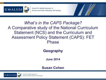 Phase  Geography  June 2014  Susan Cohen  Part 1: NCS/CAPS comparison  Curriculum dimensions